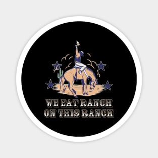 We Eat Ranch On This Ranch Magnet